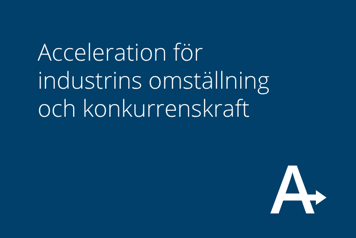 Mörkblå bild med texten ”Acceleration för industrins omställning och konkurrenskraft” och en vit symbol med bokstaven A och en pil i nedre högra hörnet.