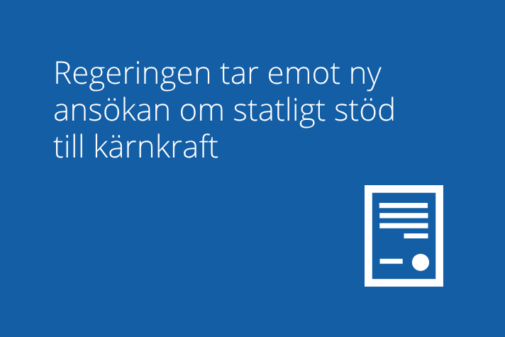 Blå grafisk bild med vit text: ”Regeringen tar emot ny ansökan om statligt stöd till kärnkraft”. Nederst till höger syns en vit ikon som föreställer ett dokument.